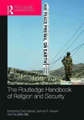 The Routledge Handbook of Religion and Security - Chris Seiple; Dennis R. Hoover; Pauletta Otis