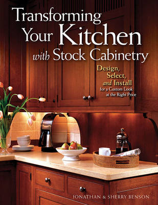 Transforming Your Kitchen with Stock Cabinetry - Jonathan Benson; Sherry Benson
