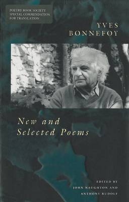 New and Selected Poems: Yves Bonnefoy - John & Rudolf Noughton, Anthony