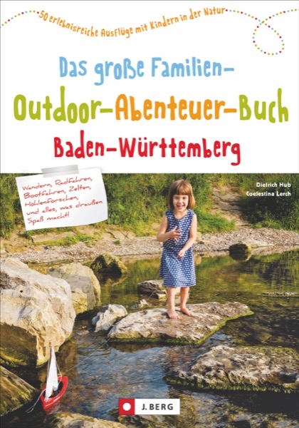 Das große Familien-Outdoor-Abenteuer-Buch Baden-Württemberg - Dietrich Hub, Coelestina Lerch