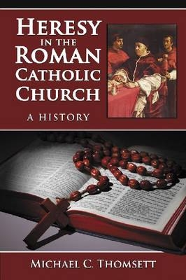 Heresy in the Roman Catholic Church - Michael C. Thomsett