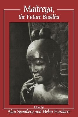 Maitreya, the Future Buddha - Alan Sponberg; Helen Hardacre