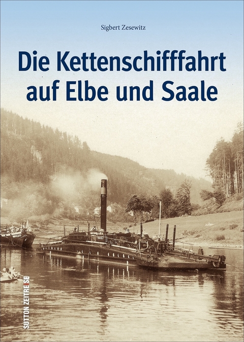 Die Kettenschifffahrt auf Elbe und Saale - Sigbert Zesewitz