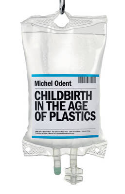 Childbirth in the Age of Plastics - Michel Odent