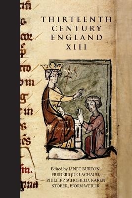 Thirteenth Century England XIII - Professor Janet Burton; Frédérique Lachaud; Phillipp Schofield