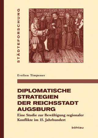 Diplomatische Strategien der Reichsstadt Augsburg - Evelien Timpener
