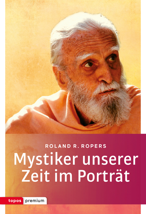 Mystiker unserer Zeit im Porträt - Roland R. Ropers