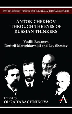 Anton Chekhov Through the Eyes of Russian Thinkers - Olga Tabachnikova
