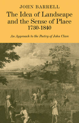The Idea of Landscape and the Sense of Place 1730?1840 - John Barrell