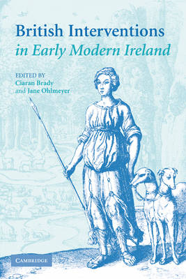 British Interventions in Early Modern Ireland - Ciaran Brady; Jane Ohlmeyer
