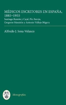 Medicos escritores en Espana, 1885-1955 - Alfredo J. Sosa-Velasco