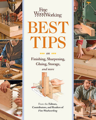 Fine Woodworking Best Tips on Finishing, Sharpening, Gluing, Storage, and More: - 