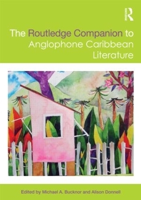 The Routledge Companion to Anglophone Caribbean Literature - Michael A. Bucknor; Alison Donnell