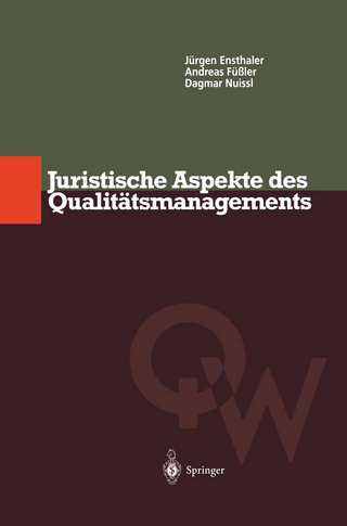 Juristische Aspekte des Qualitätsmanagements - Jürgen Ensthaler; Andreas Füßler; Dagmar Nuissl