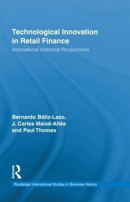 Technological Innovation in Retail Finance - Bernardo Batiz-Lazo; J. Carles Maixé-Altés; Paul Thomes