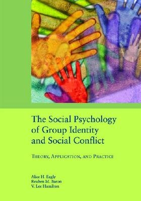 The Social Psychology of Group Identity and Social Conflict - Alica H. Eagly; Reuben M. Baron; V. Lee Hamilton