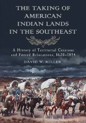 The Taking of American Indian Lands in the Southeast - David W. Miller