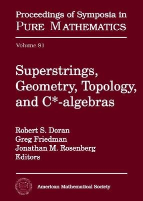 Superstrings, Geometry, Topology and C-algebras - Robert Doran; Grey Friedman; Jonathan Rosenberg