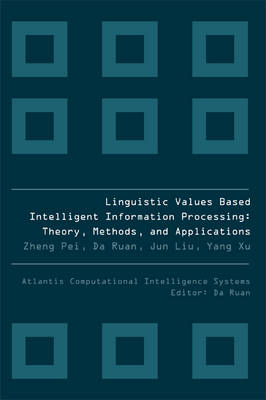 Linguistic Values Based Intelligent Information Processing: Theory, Methods And Applications - Yang Xu; Da Ruan; Jun Liu; Zheng Pei