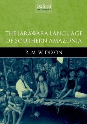 The Jarawara Language of Southern Amazonia - R.M.W. Dixon
