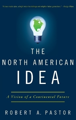 The North American Idea - Robert A. Pastor