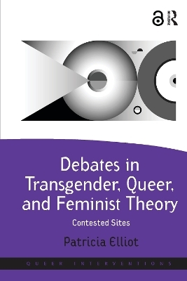 Debates in Transgender, Queer, and Feminist Theory - Patricia Elliot