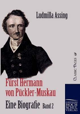 Fürst Hermann von Pückler-Muskau - Eine Biografie - Ludmilla Assing