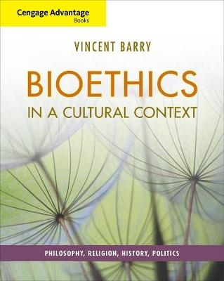 Cengage Advantage Books: Bioethics in a Cultural Context - Vincent Barry