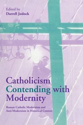 Catholicism Contending with Modernity - Darrell Jodock