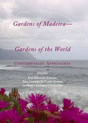 Gardens of Madeira?Gardens of the World - Beata El?bieta Cieszy?ska; José Eduardo Franco; Ana Cristina Da Costa Gomes