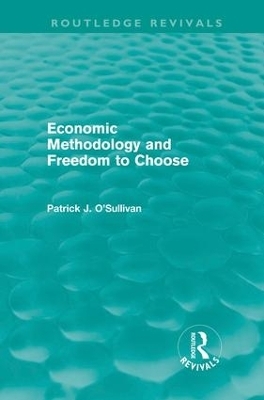 Economic Methodology and Freedom to Choose - Patrick O'Sullivan
