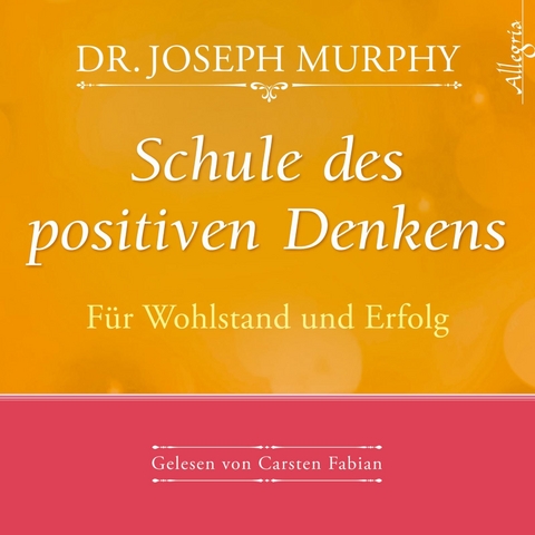 Schule des positiven Denkens – Für Wohlstand und Erfolg - Dr. Joseph Murphy