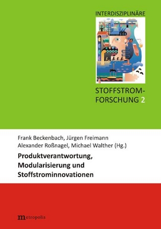 Produktverantwortung, Modularisierung und Stoffstrominnovationen - Frank Beckenbach; Jürgen Freimann; Alexander Roßnagel; Michael Walter