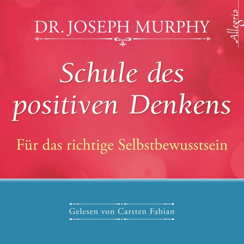 Schule des positiven Denkens – Für das richtige Selbstbewusstsein - Dr. Joseph Murphy