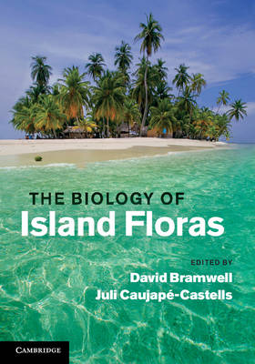 The Biology of Island Floras - David Bramwell; Juli Caujapé-Castells