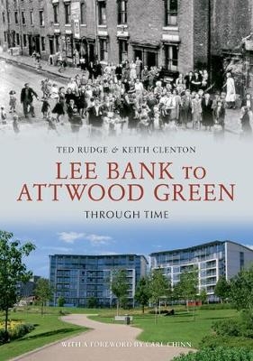 Lee Bank to Attwood Green Through Time - Ted Rudge; Keith Clenton