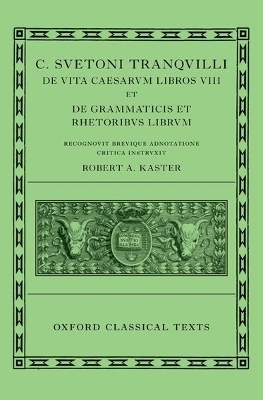 C. Suetoni Tranquilli de Uita Caesarum Libri VIII et de Grammaticis et Rhetoribus Liber - Robert A. Kaster; Sueton