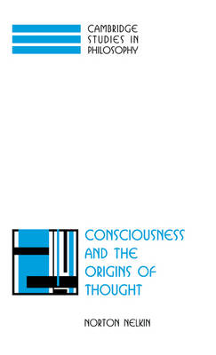 Consciousness and the Origins of Thought - Norton Nelkin