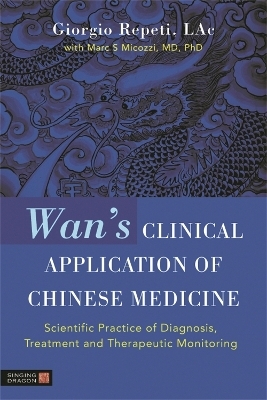Wan's Clinical Application of Chinese Medicine - Giorgio Repeti; Marc Micozzi