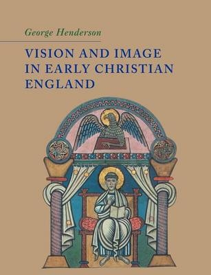 Vision and Image in Early Christian England - George Henderson