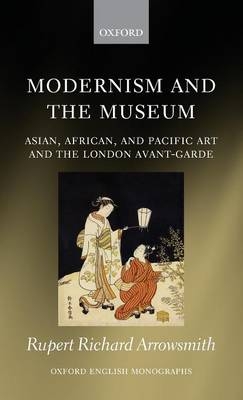 Modernism and the Museum - Rupert Richard Arrowsmith