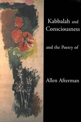 Kabbalah and Consciousness and the Poetry of Allen Afterman - Allen Afterman