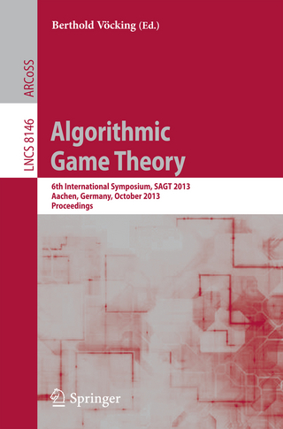 Algorithmic Game Theory: 6th International Symposium, SAGT 2013, Aachen, Germany, October 21-23, 2013, Proceedings Berthold Vöcking Editor