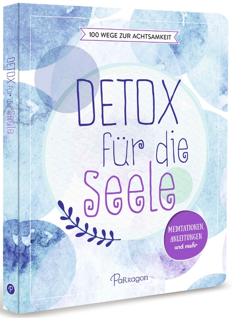 Detox für die Seele - 100 Wege zur Achtsamkeit - Iris Warkus