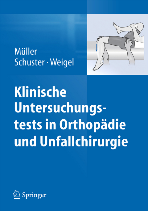 Klinische Untersuchungstests in Orthopädie und Unfallchirurgie - Franz Josef Müller, Christian Schuster, Bernhard Weigel