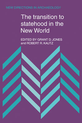 The Transition to Statehood in the New World - Grant D. Jones; Robert R. Kautz