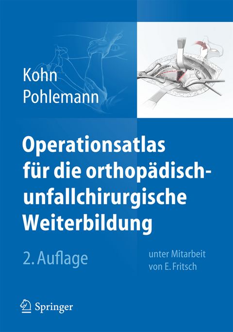 Operationsatlas für die orthopädisch-unfallchirurgische Weiterbildung - Dieter Kohn, Tim Pohlemann