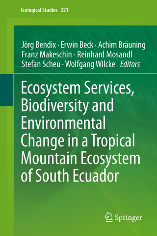 Ecosystem Services, Biodiversity and Environmental Change in a Tropical Mountain Ecosystem of South Ecuador - Jörg Bendix; Erwin Beck; Achim Bräuning; Franz Makeschin; Reinhard Mosandl; Stefan Scheu; Wolfgang Wilcke