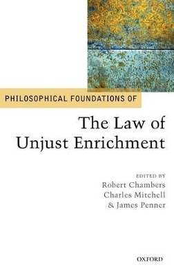 Philosophical Foundations of the Law of Unjust Enrichment - Robert Chambers; Charles Mitchell; James Penner