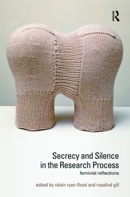 Secrecy and Silence in the Research Process - Roisin Ryan-Flood; Rosalind Gill